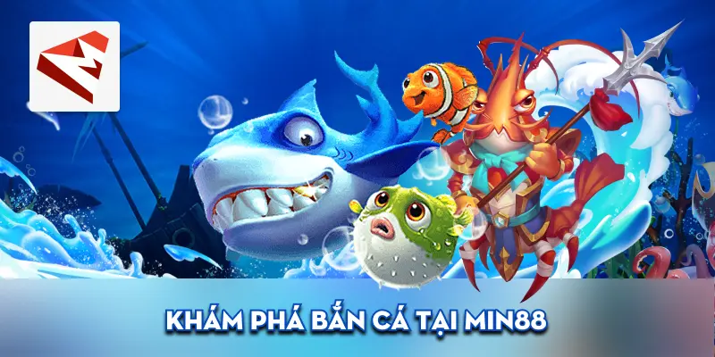 Khám phá bắn cá tại Min88
