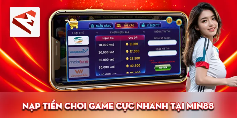 Nạp tiền chơi game cực nhanh tại Min88
